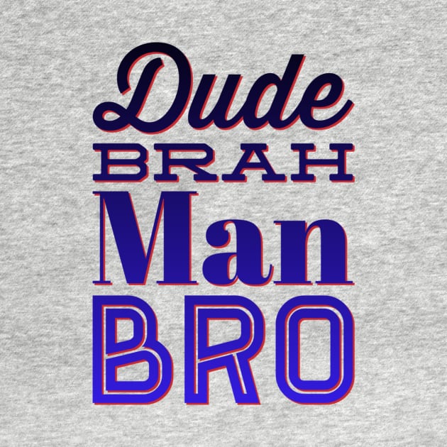 Dude, Brah, Man, Bro by JasonLloyd